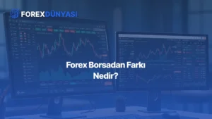 Forex Borsadan Farkı Nedir?